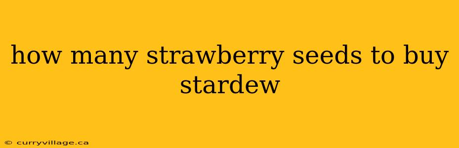 how many strawberry seeds to buy stardew