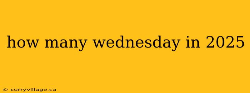 how many wednesday in 2025