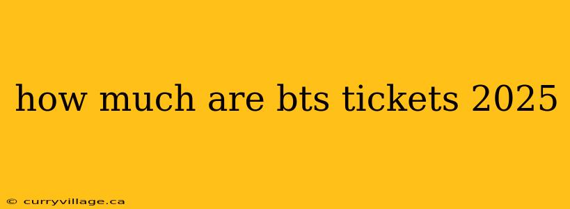 how much are bts tickets 2025