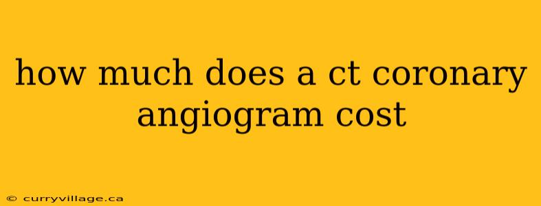 how much does a ct coronary angiogram cost