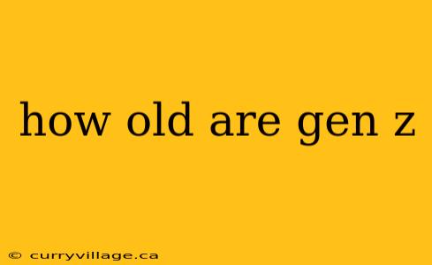how old are gen z