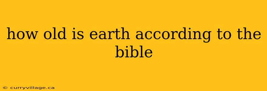 how old is earth according to the bible