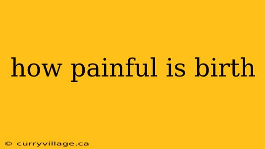 how painful is birth