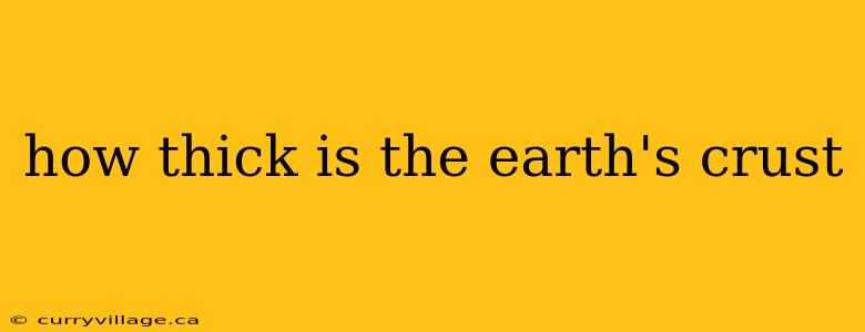 how thick is the earth's crust
