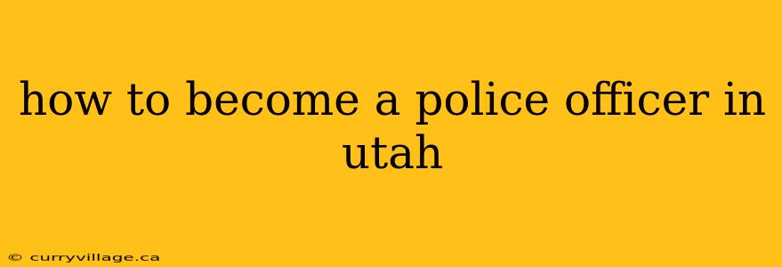 how to become a police officer in utah
