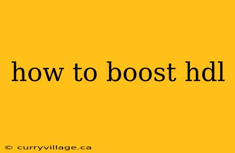 how to boost hdl