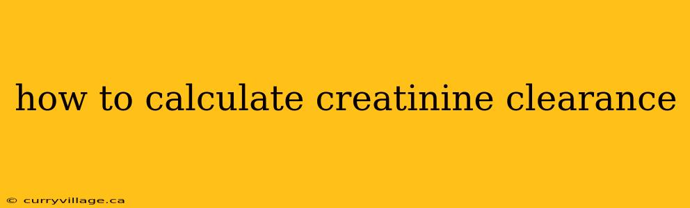 how to calculate creatinine clearance
