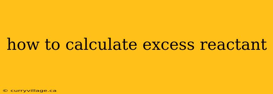 how to calculate excess reactant