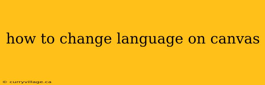 how to change language on canvas
