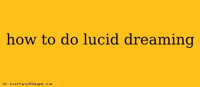 how to do lucid dreaming