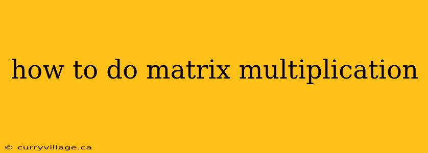 how to do matrix multiplication