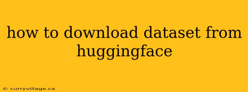 how to download dataset from huggingface