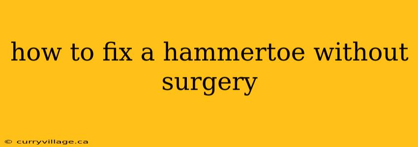 how to fix a hammertoe without surgery