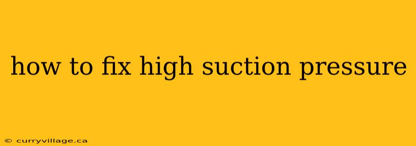 how to fix high suction pressure