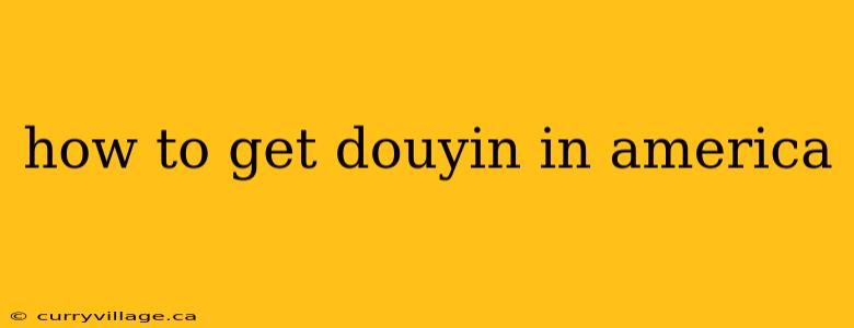 how to get douyin in america