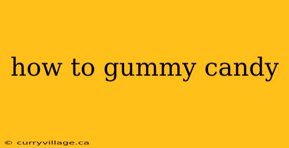 how to gummy candy