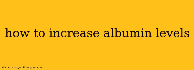 how to increase albumin levels