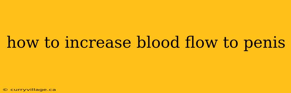 how to increase blood flow to penis