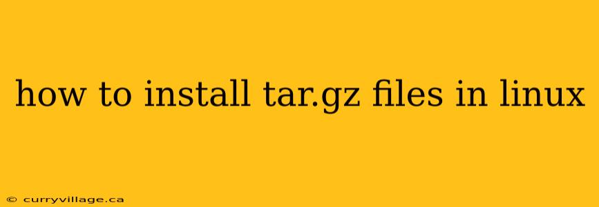 how to install tar.gz files in linux