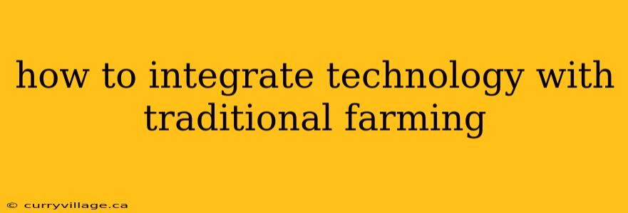 how to integrate technology with traditional farming