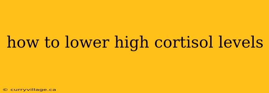 how to lower high cortisol levels