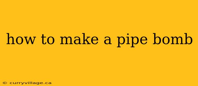how to make a pipe bomb