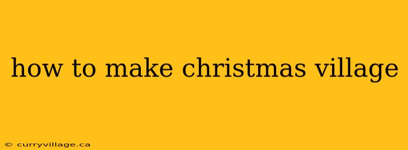 how to make christmas village