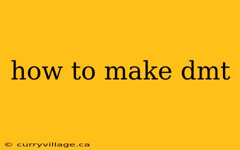 how to make dmt