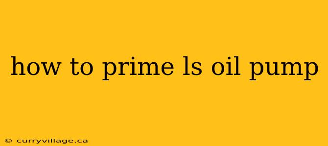 how to prime ls oil pump