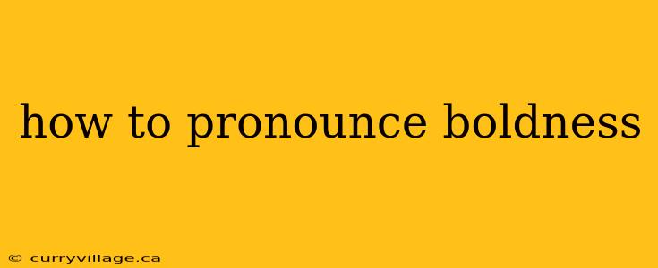 how to pronounce boldness