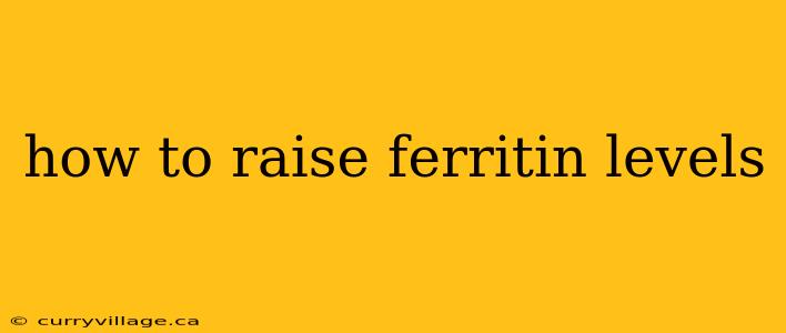 how to raise ferritin levels