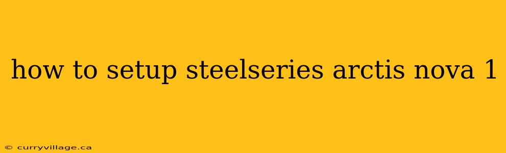 how to setup steelseries arctis nova 1