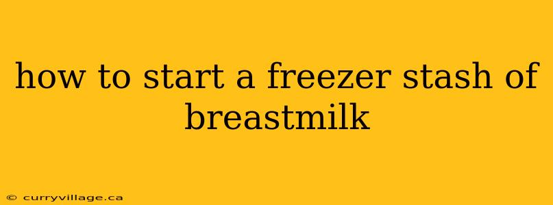 how to start a freezer stash of breastmilk