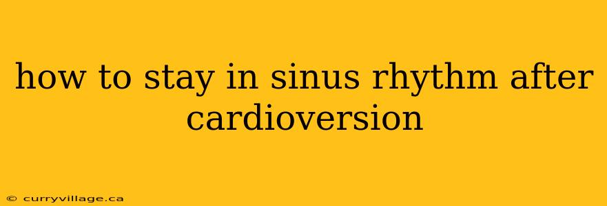 how to stay in sinus rhythm after cardioversion