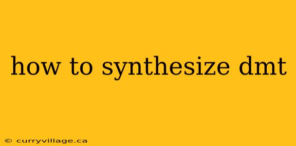 how to synthesize dmt