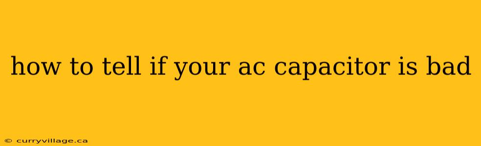 how to tell if your ac capacitor is bad