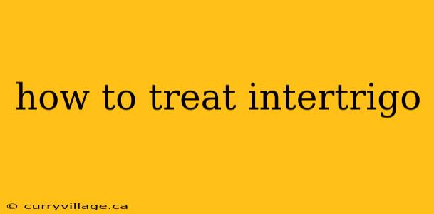 how to treat intertrigo