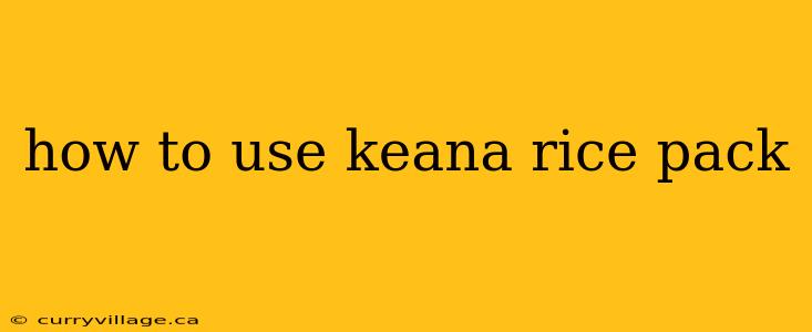 how to use keana rice pack