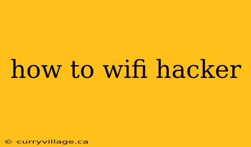 how to wifi hacker