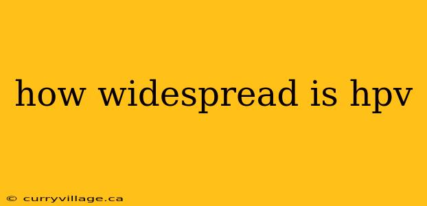 how widespread is hpv