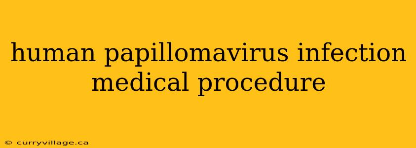 human papillomavirus infection medical procedure