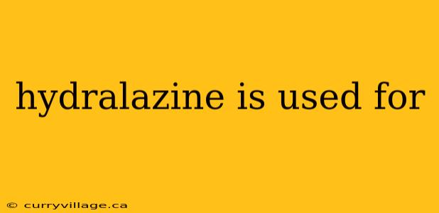 hydralazine is used for