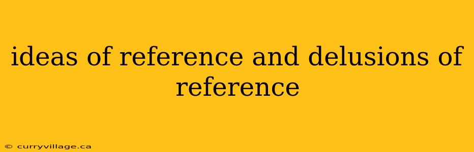 ideas of reference and delusions of reference