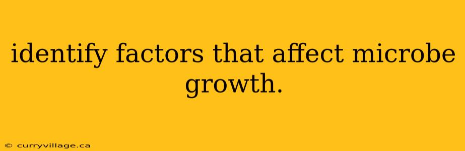 identify factors that affect microbe growth.