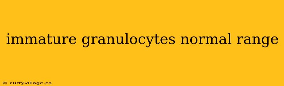 immature granulocytes normal range