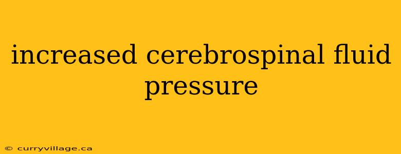 increased cerebrospinal fluid pressure