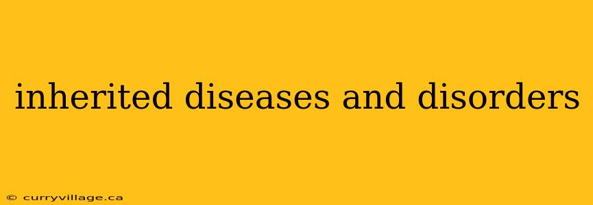 inherited diseases and disorders