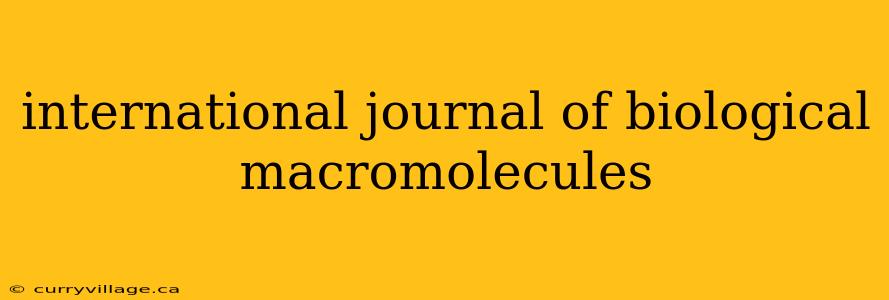 international journal of biological macromolecules