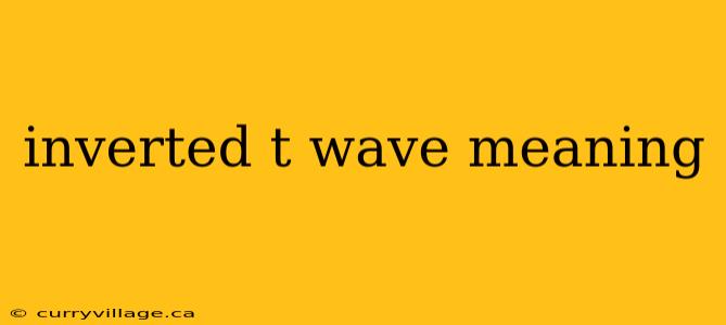 inverted t wave meaning