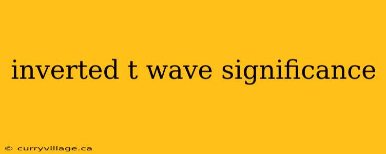 inverted t wave significance